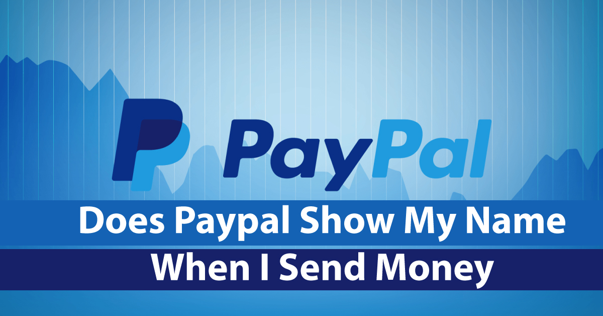 Does Paypal Show My Name When I Send Money