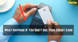 What happens if you don't use your credit card