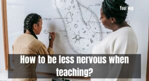 How to be less nervous when teaching