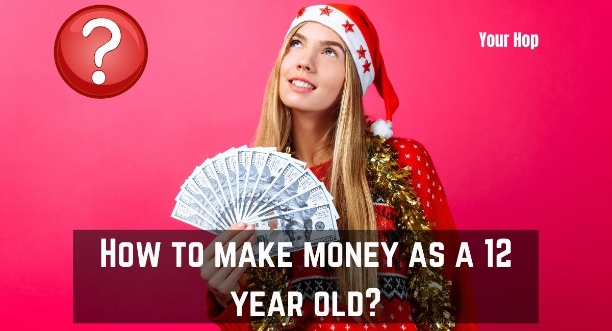 How to make money as a 12 year old