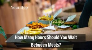 How Many Hours Should You Wait Between Meals