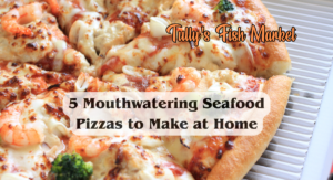 5 Mouthwatering Seafood Pizzas to Make at Home