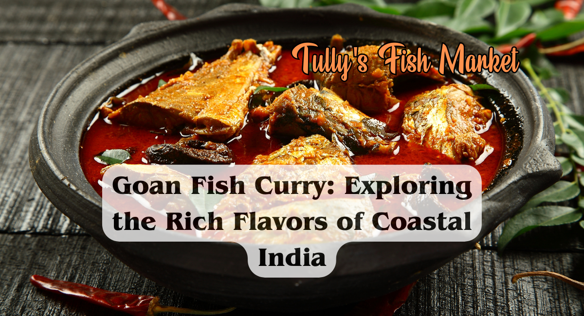 Goan Fish Curry Exploring the Rich Flavors of Coastal India