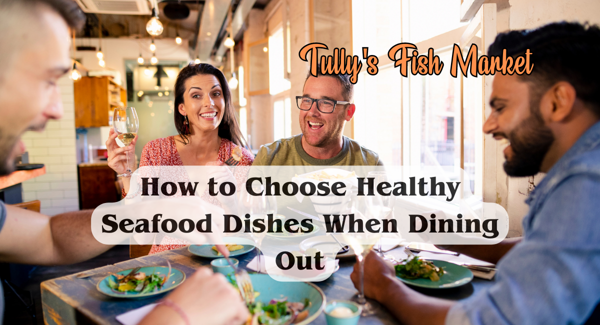 How to Choose Healthy Seafood Dishes When Dining Out