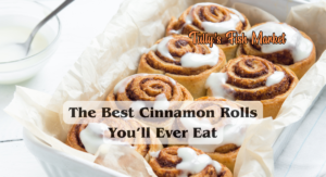 The Best Cinnamon Rolls You’ll Ever Eat