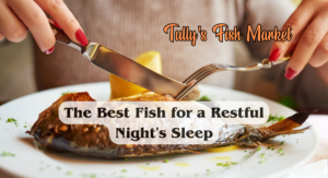 The Best Fish for a Restful Night's Sleep