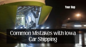 Common Mistakes with Iowa Car Shipping