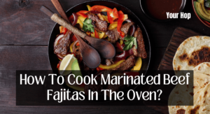 How To Cook Marinated Beef Fajitas In The Oven?