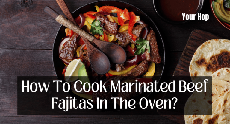 How To Cook Marinated Beef Fajitas In The Oven?