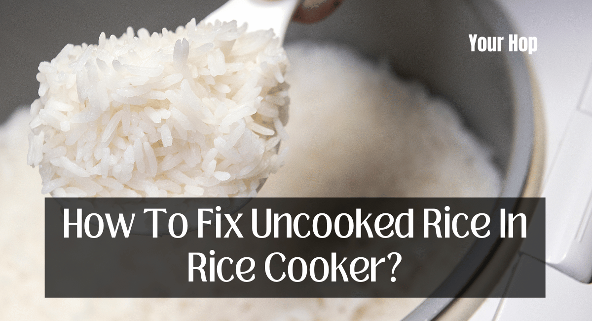 How To Fix Uncooked Rice In Rice Cooker?