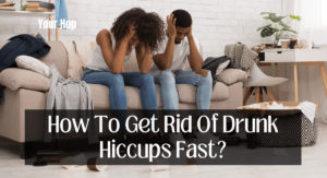 How To Get Rid Of Drunk Hiccups Fast