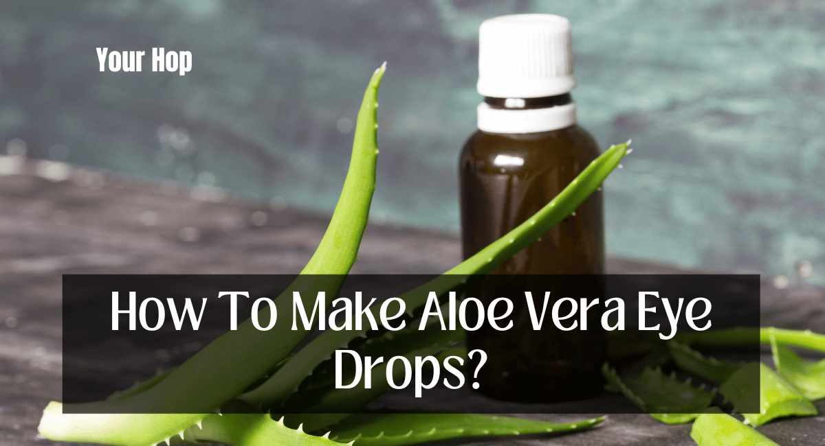 How To Make Aloe Vera Eye Drops?