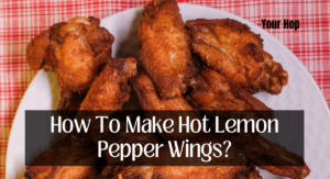 How To Make Hot Lemon Pepper Wings?