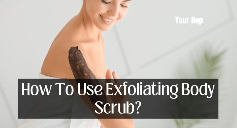 How To Use Exfoliating Body Scrub?