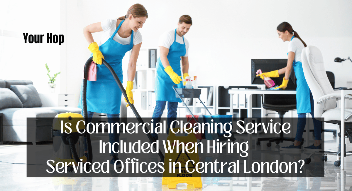 Is Commercial Cleaning Service Included When Hiring Serviced Offices in Central London?