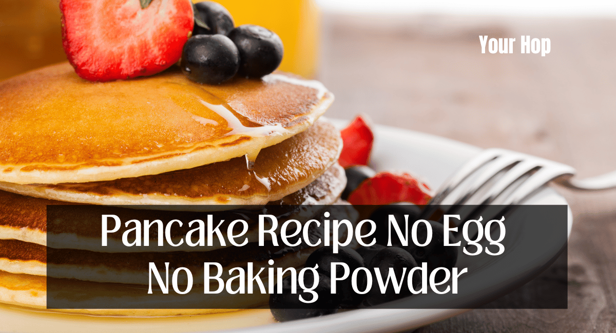 Pancake Recipe No Egg No Baking Powder