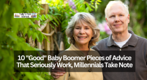 10 "Good" Baby Boomer Pieces of Advice That Seriously Work, Millennials Take Note