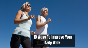 10 Ways To Improve Your Daily Walk