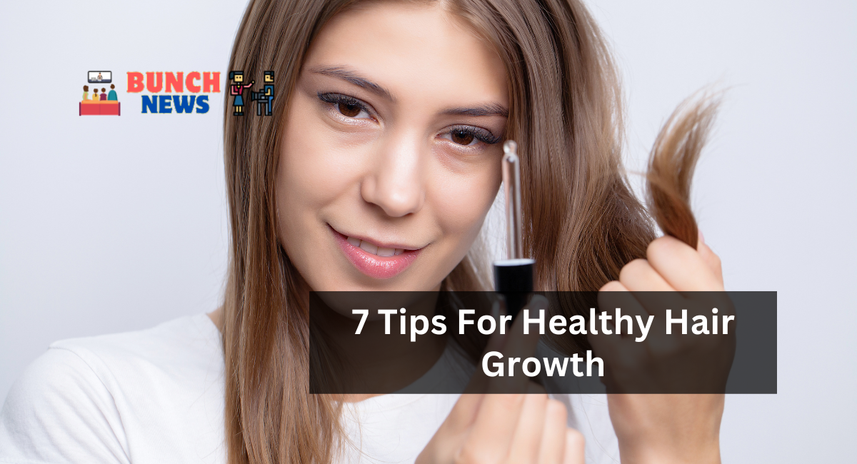 7 Tips For Healthy Hair Growth