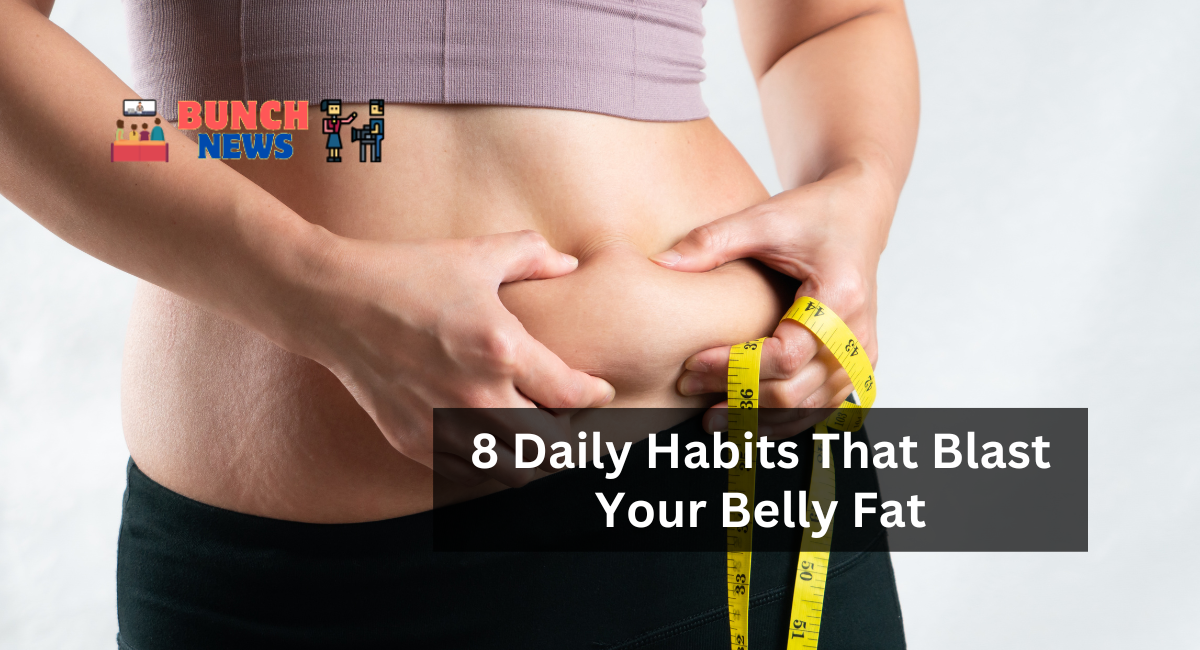 8 Daily Habits That Blast Your Belly Fat