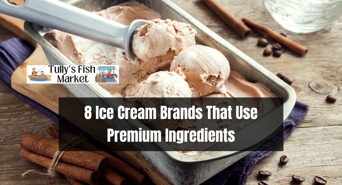 8 Ice Cream Brands That Use Premium Ingredients