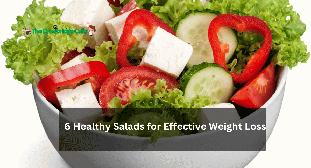 6 Healthy Salads for Effective Weight Loss