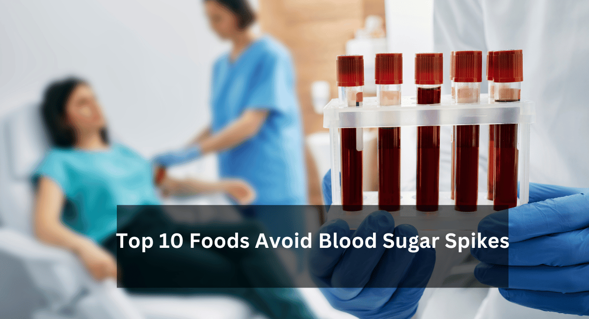 Top 10 Foods Avoid Blood Sugar Spikes