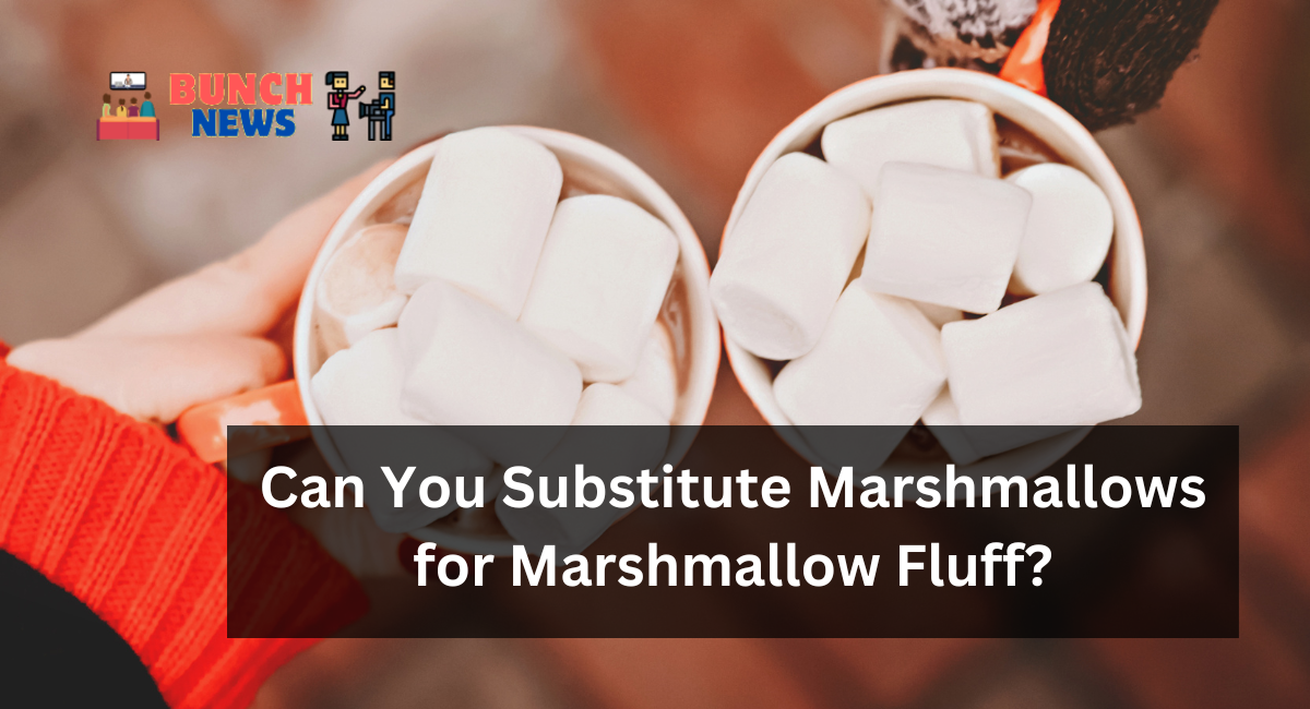 Can You Substitute Marshmallows for Marshmallow Fluff?