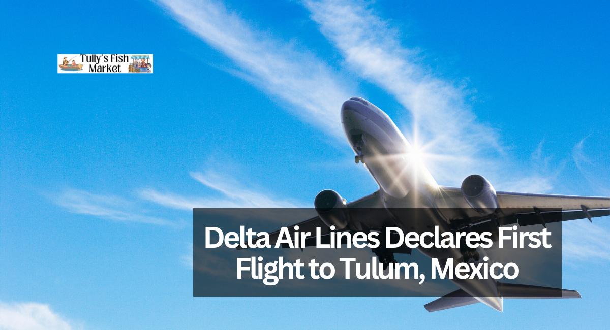 Delta Air Lines Declares First Flight to Tulum, Mexico