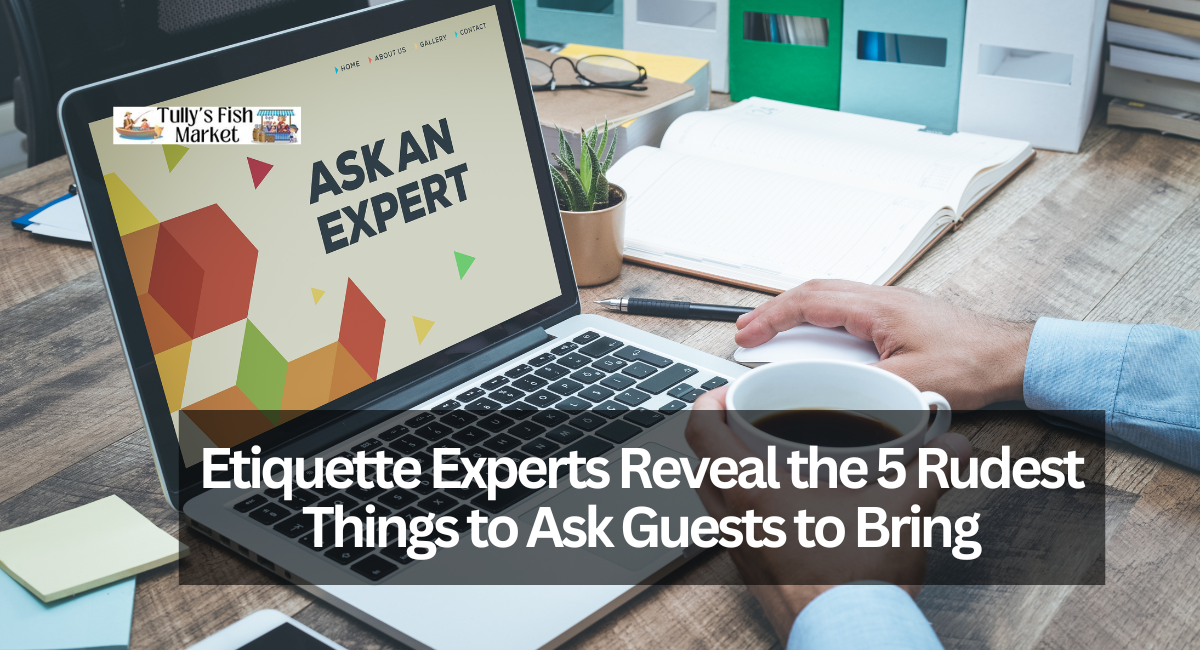 Etiquette Experts Reveal the 5 Rudest Things to Ask Guests to Bring