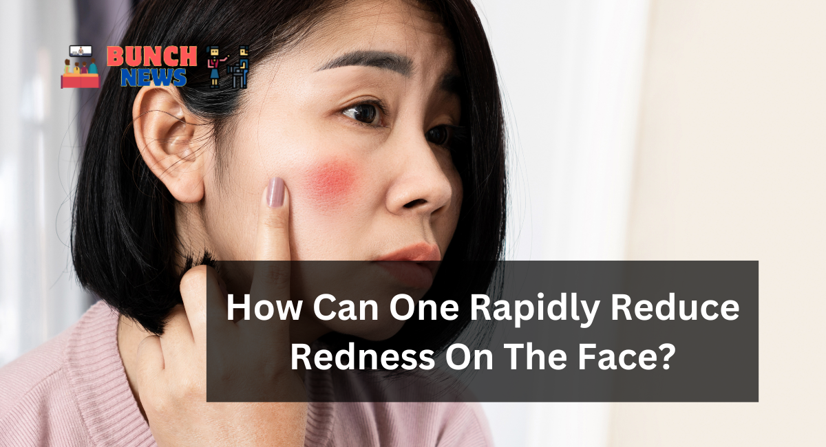 How Can One Rapidly Reduce Redness On The Face?