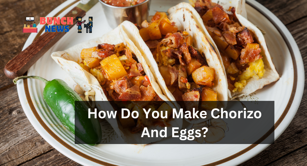 How Do You Make Chorizo And Eggs?