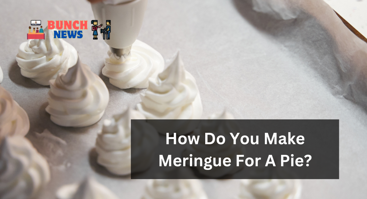 How Do You Make Meringue For A Pie?