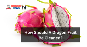 How Should A Dragon Fruit Be Cleaned?