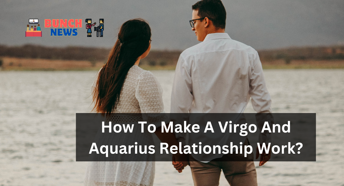 How To Make A Virgo And Aquarius Relationship Work?