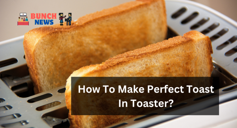 How To Make Perfect Toast In Toaster?