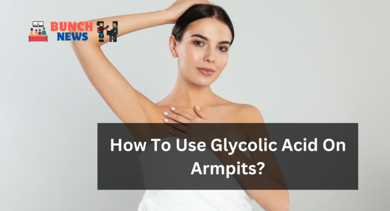 How To Use Glycolic Acid On Armpits?