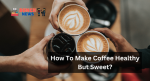 How to Make Coffee Healthy but Sweet?