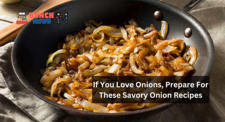 If You Love Onions, Prepare For These Savory Onion Recipes