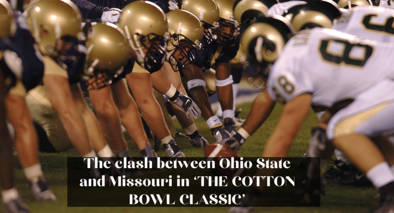 The clash between Ohio State and Missouri in ‘THE COTTON BOWL CLASSIC’