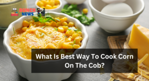 What Is Best Way To Cook Corn On The Cob?