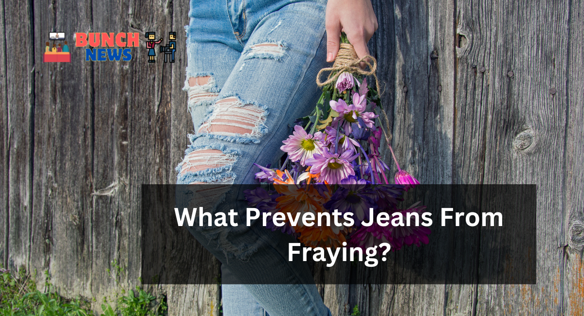 What Prevents Jeans From Fraying?