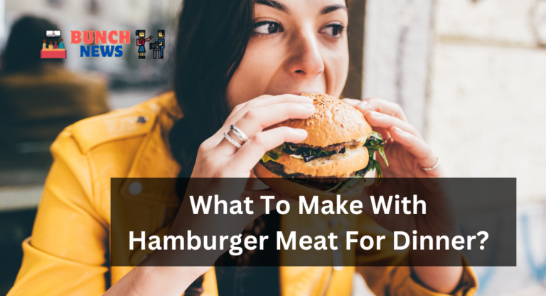 What To Make With Hamburger Meat For Dinner?