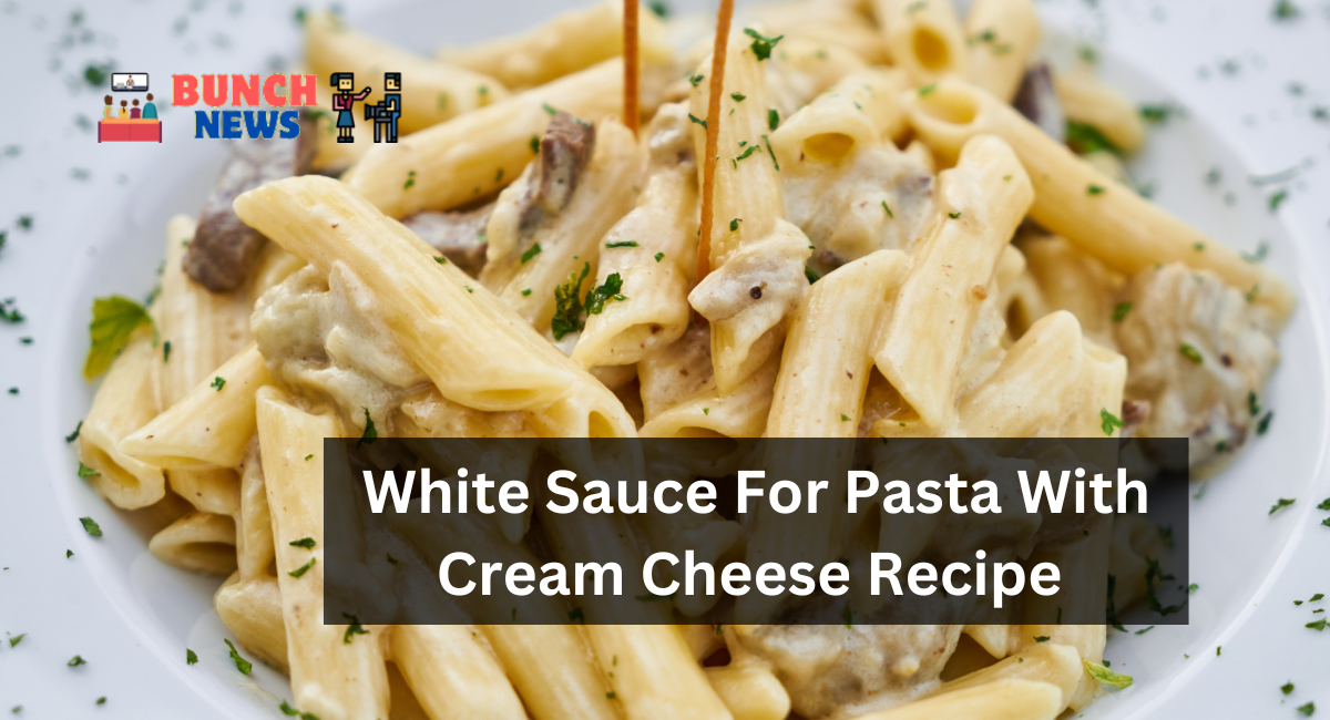 White Sauce For Pasta With Cream Cheese Recipe 