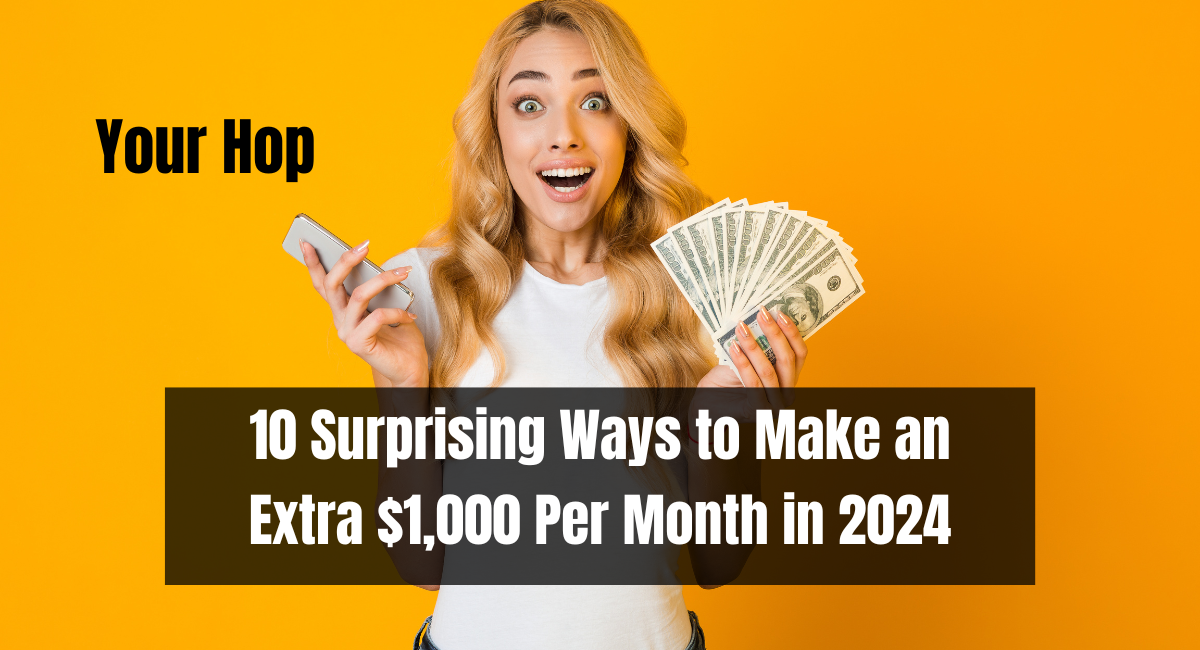 10 Surprising Ways to Make an Extra $1,000 Per Month in 2024