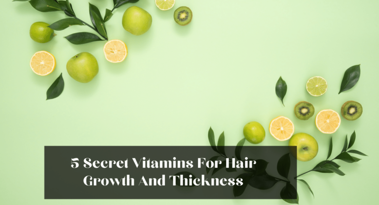 5 Secret Vitamins For Hair Growth And Thickness