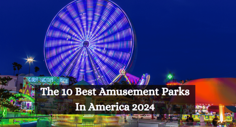 The 10 Best Amusement Parks In America 2024