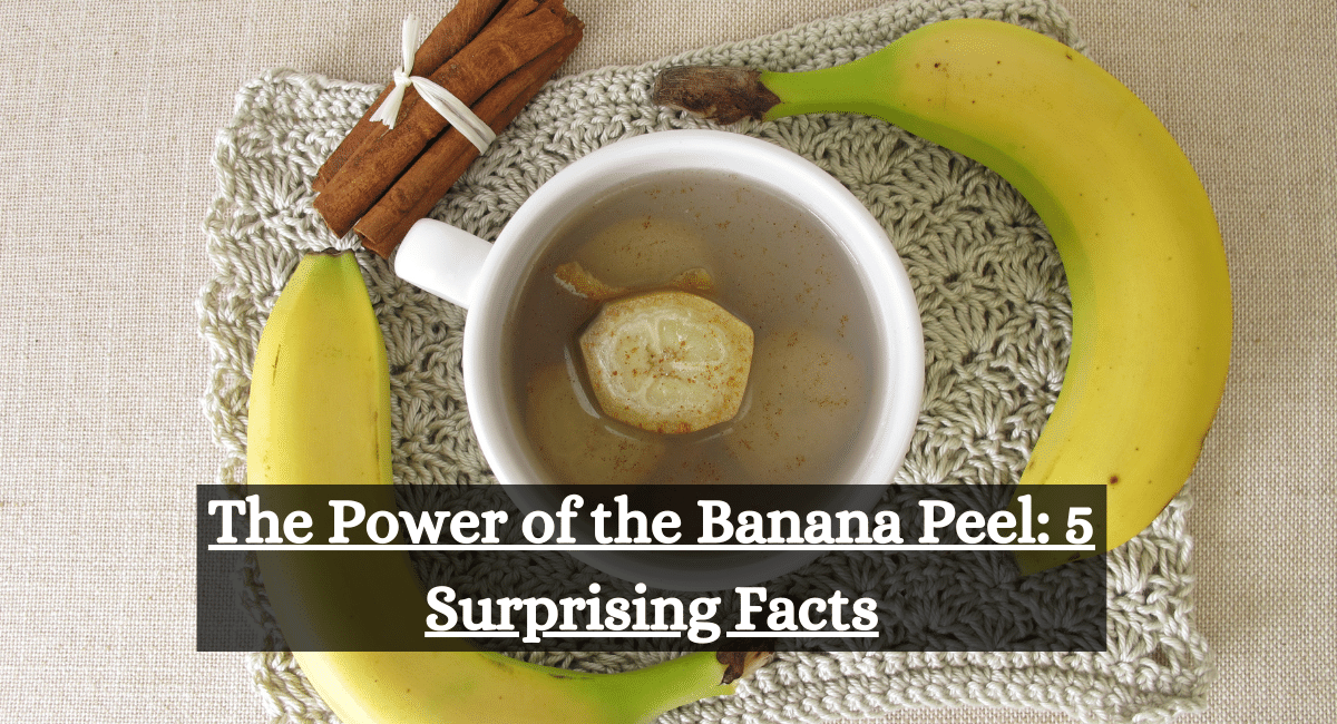 The Power of the Banana Peel: 5 Surprising Facts