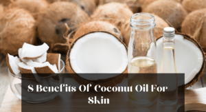 8 Benefits Of Coconut Oil For Skin