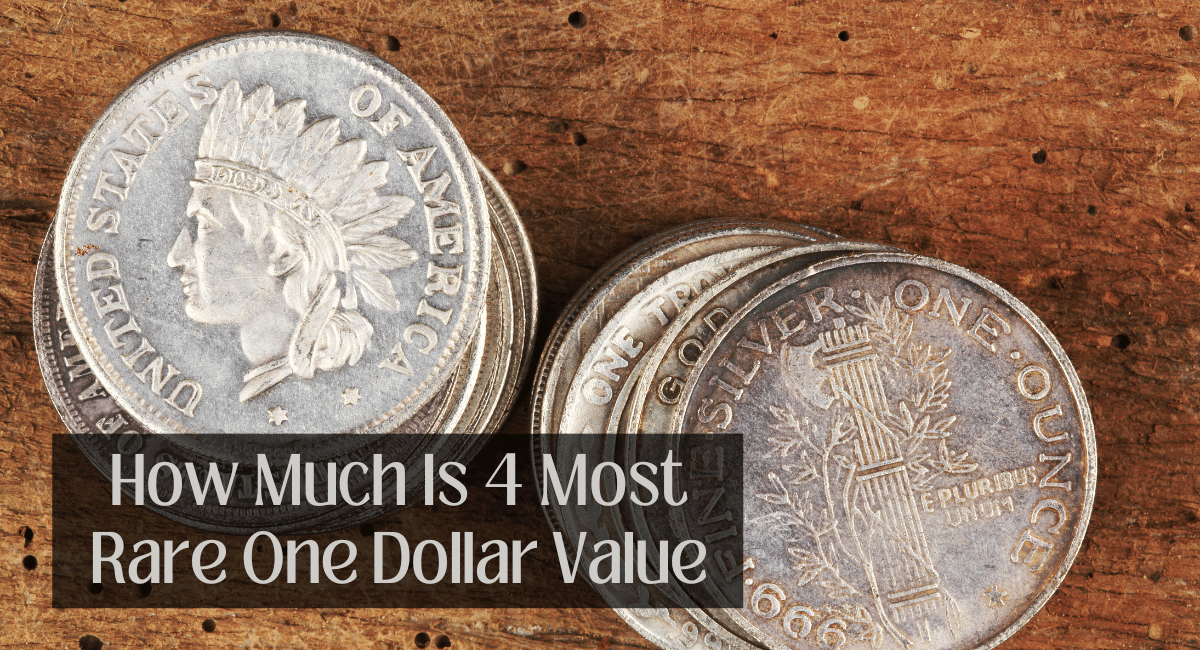 How Much Is 4 Most Rare One Dollar Value